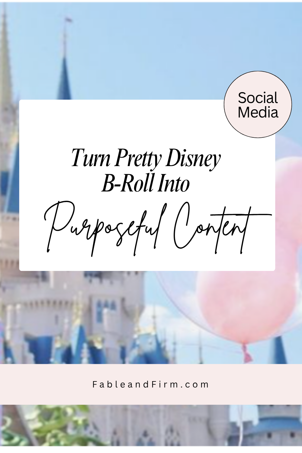 Turn Pretty Disney B-Roll Into Purposeful Content
