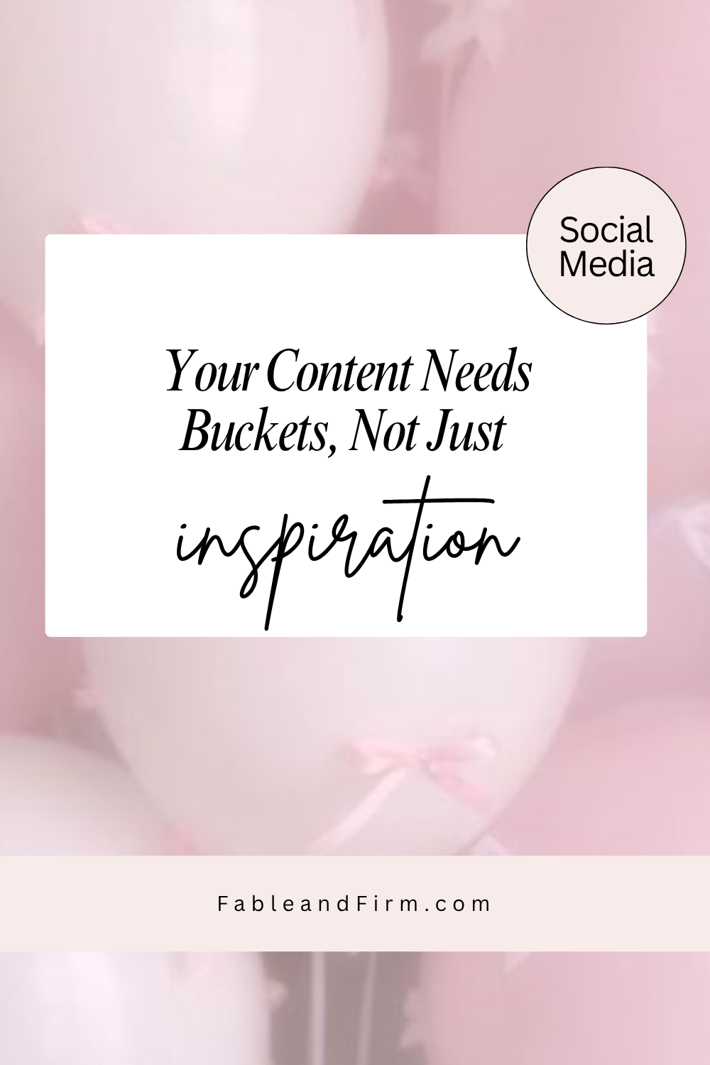 Your Content Needs Buckets, Not Just Inspiration